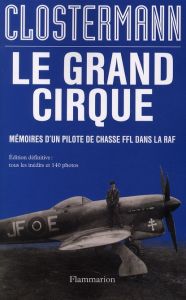 Le grand cirque. Mémoires d'un pilote de chasse FFL dans la RAF - Clostermann Pierre