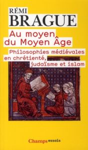 Au moyen du Moyen-Age. Philosophies médiévales en chrétienté, judaïsme et islam, Edition revue et co - Brague Rémi