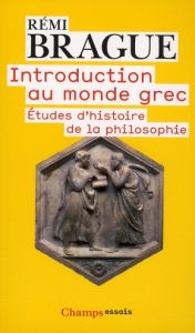 Introduction au monde grec. Etudes d'histoire de la philosophie - Brague Rémi