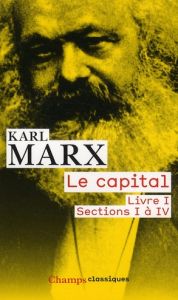 Le capital. Livre 1, sections 1 à 4 - Marx Karl - Roy J - Althusser Louis