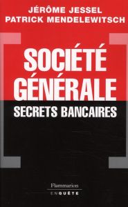 Société générale. Secrets bancaires - Jessel Jérôme - Mendelewitsch Patrick