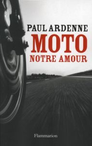 Moto, notre amour - Ardenne Paul