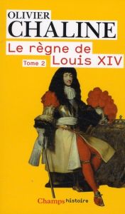 Le règne de Louis XIV. Tome 2, Vingt millions de Français et Louis XIV - Chaline Olivier