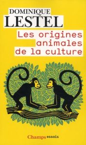 Les origines animales de la culture - Lestel Dominique