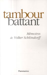 Tambour battant. Mémoires de Volker Schlöndorff - Schlöndorff Volker - Etoré Jeanne - Lortholary Ber