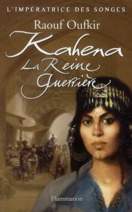 L'impératrice des songes Tome 2 : Kahena, la reine guerrière - Oufkir Raouf