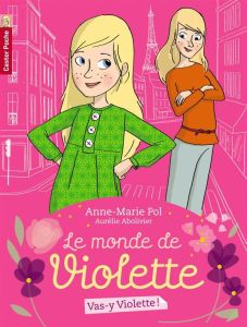 Le monde de Violette Tome 1 : Vas-y Violette ! - Pol Anne-Marie - Abolivier Aurélie