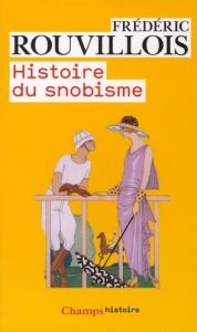 Histoire du snobisme - Rouvillois Frédéric