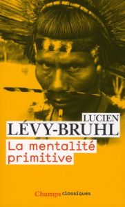 La mentalité primitive - Lévy-Bruhl Lucien - Keck Frédéric