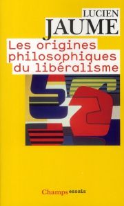 Les origines philosophiques du libéralisme - Jaume Lucien