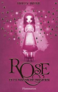 Rose Tome 1 : Rose et la maison du magicien - Webb Holly - Fiore Faustina