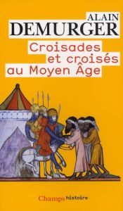 Croisades et croisés au Moyen Age - Demurger Alain