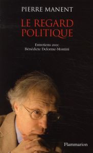 Le regard politique - Manent Pierre - Delorme-Montini Bénédicte