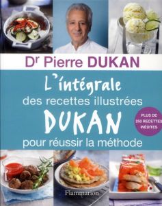 L'intégrale des recettes illustrées Dukan pour réussir la méthode - Dukan Pierre - Radvaner Bernard - Okuno Motoko - L