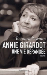 Annie Girardot, une vie dérangée - Pascuito Bernard