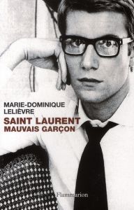Saint Laurent, mauvais garçon - Lelièvre Marie-Dominique