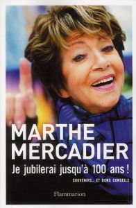 Je jubilerai jusqu'à cent ans - Mercadier Marthe - Morel Alain