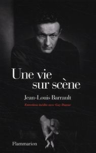 Une vie sur scène - Barrault Jean-Louis - Dumur Guy