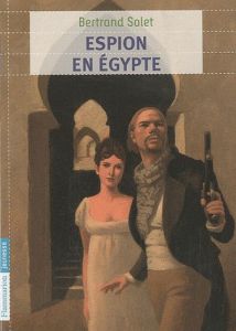 Espion en Egypte - Solet Bertrand