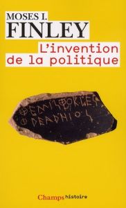L'invention de la politique - Finley Moses I. - Carlier Jeannie - Vidal-Naquet P