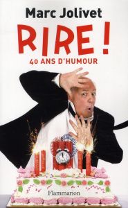 Rire ! 40 ans d'humour - Jolivet Marc