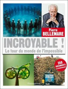 Incroyable ! Le tour du monde de l'impossible - Bellemare Pierre - Nahmias Jean-François - Barben
