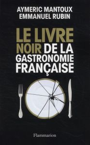 Le Livre noir de la gastronomie française - Mantoux Aymeric - Rubin Emmanuel
