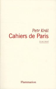 Cahiers de Paris. Journal 1968-2006 - Kral Petr