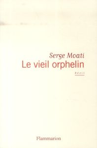 Le vieil orphelin - Moati Serge