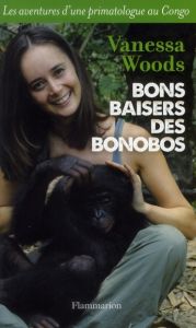 Bons baisers des bonobos. Les aventures d'une primatologue au Congo - Woods Vanessa - Decréau Laurence