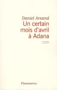 Un certain mois d'avril à Adana - Arsand Daniel