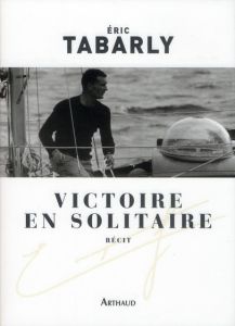 Victoire en solitaire. Atlantique 1964 - Tabarly Eric - Gilles Daniel