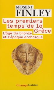 Les premiers temps de la Grèce. L'âge du bronze et l'époque archaïque - Finley Moses I. - Hartog François