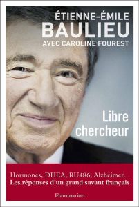 Libre chercheur - Baulieu Etienne-Emile - Fourest Caroline