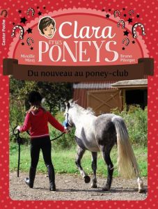 Clara et les poneys Tome 6 : Du nouveau au poney-club - Mirej Mireille - Pilorget Bruno