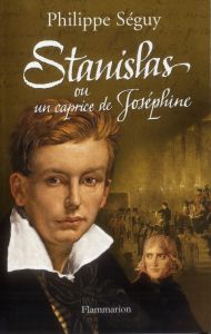 Stanislas ou un caprice de Joséphine - Séguy Philippe