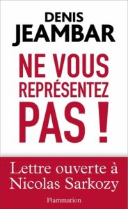 Ne vous représentez pas ! Lettre ouverte à Nicolas Sarkozy - Jeambar Denis