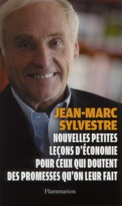 Petites leçons d'économie pour ceux qui doutent des promesses qu'on leur fait - Sylvestre Jean-Marc