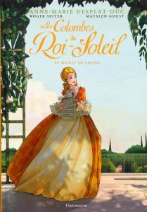 Les Colombes du Roi-Soleil (BD) Tome 2 : Le secret de Louise - Desplat-Duc Anne-Marie - Seiter Roger - Goust Maya