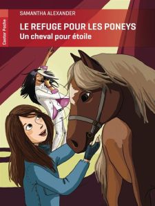 Le refuge pour les poneys : Un cheval pour étoile - Alexander Samantha - Mathieu Dominique - Delvaux C