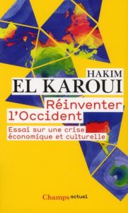 Réinventer l'Occident. Essai sur une crise économique et culturelle - El Karoui Hakim