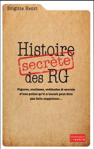 Histoire secrète des RG - Henri Brigitte