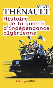 Histoire de la guerre d'indépendance algérienne - Thénault Sylvie