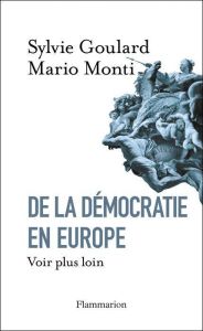 De la démocratie en Europe. Voir plus loin - Goulard Sylvie - Monti Mario