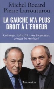 La gauche n'a plus le droit à l'erreur - Rocard Michel - Larrouturou Pierre