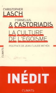 La Culture de l'égoïsme - Lasch Christopher - Castoriadis Cornelius - Gondic