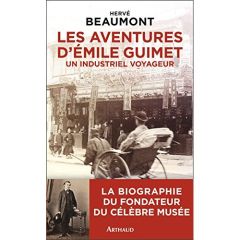 Les aventures d'Emile Guimet (1836-1918), un industriel voyageur - Beaumont Hervé