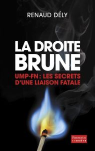 La droite brune. UMP-FN : Les secrets d'une liaison fatale - Dély Renaud