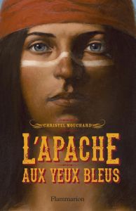 L'Apache aux yeux bleus - Mouchard Christel