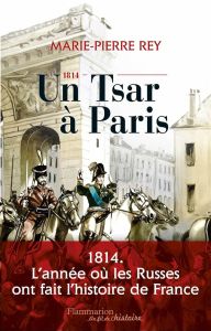1814, un Tsar à Paris - Rey Marie-Pierre